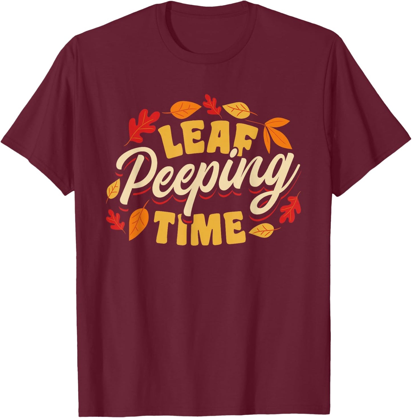 Leaf Peeping Time Leaf Peeper Autumn Leaves T-Shirt - T-Shirt | Maroon
