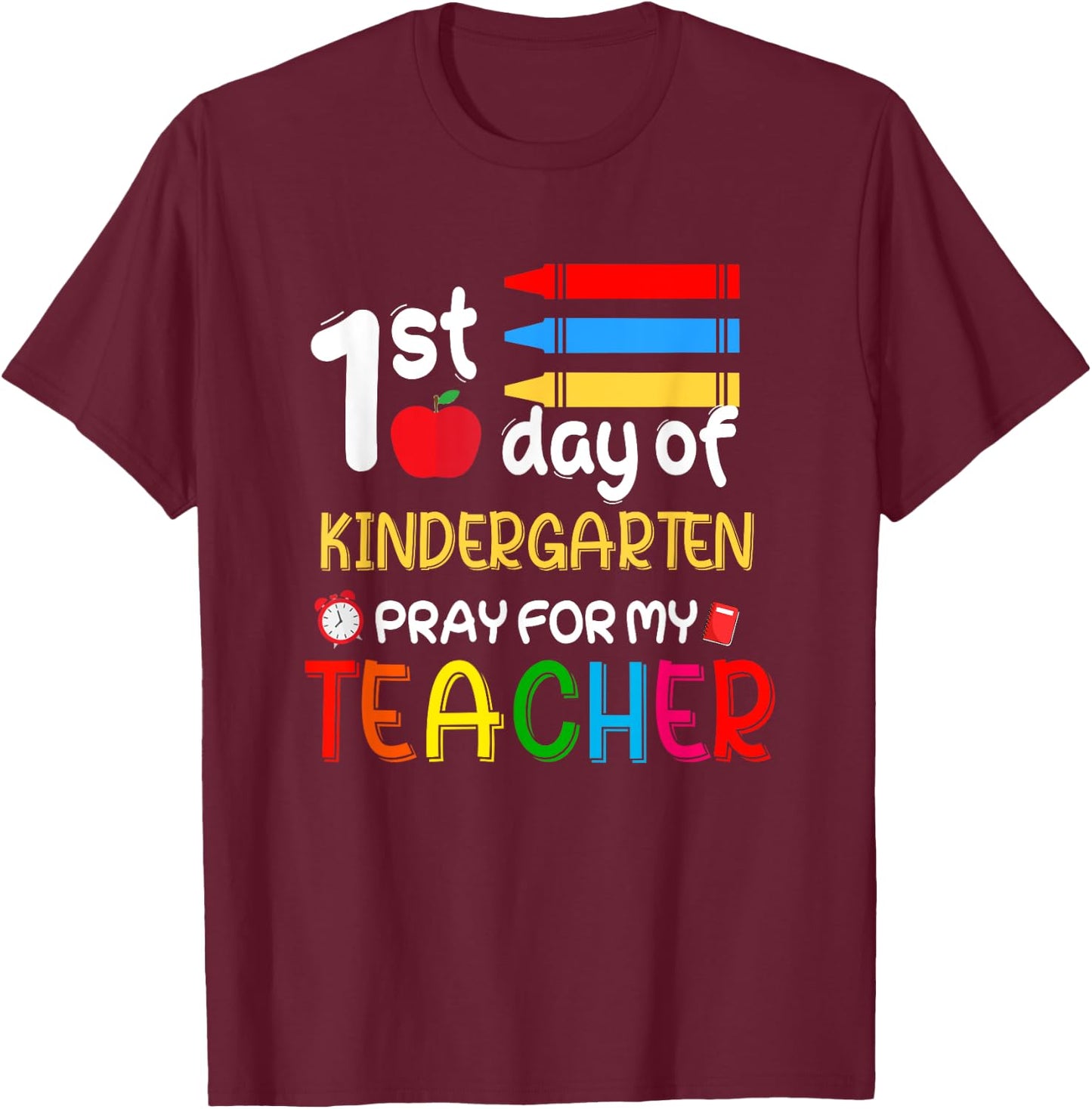 First Day Of Kindergarten Pray For My Teacher Outfit Gift T-Shirt - T-Shirt | Maroon