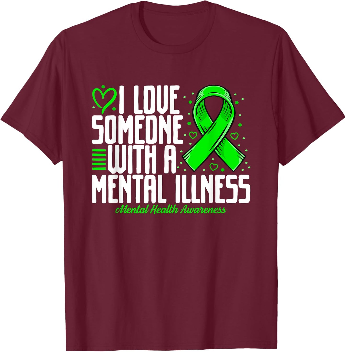 I love Someone with a Mental illness Mental Health Awareness T-Shirt - T-Shirt | Maroon