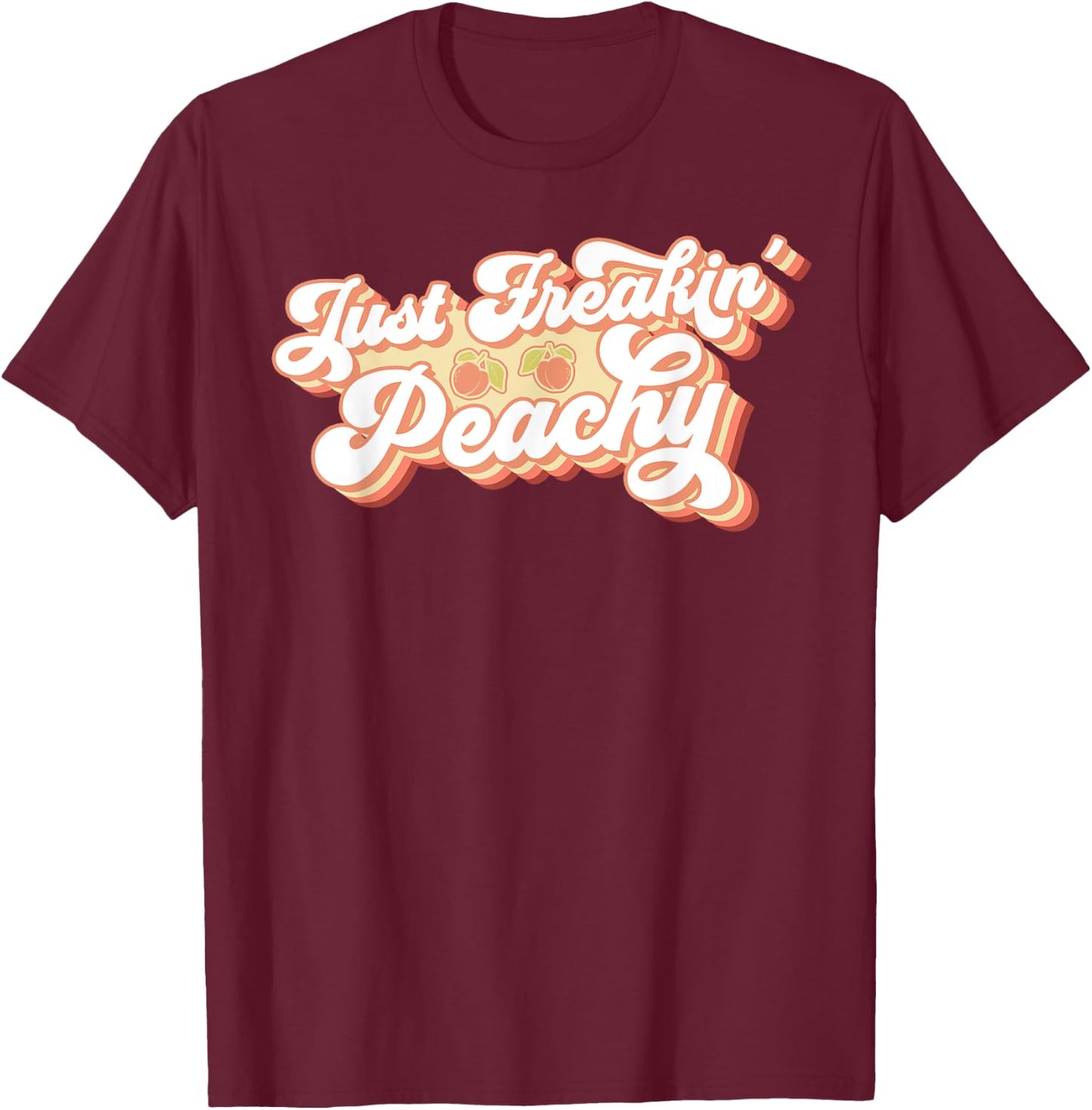 Just Freakin' Peachy Peach Peaches Georgia Summer Fruit T-Shirt - T-Shirt | Maroon