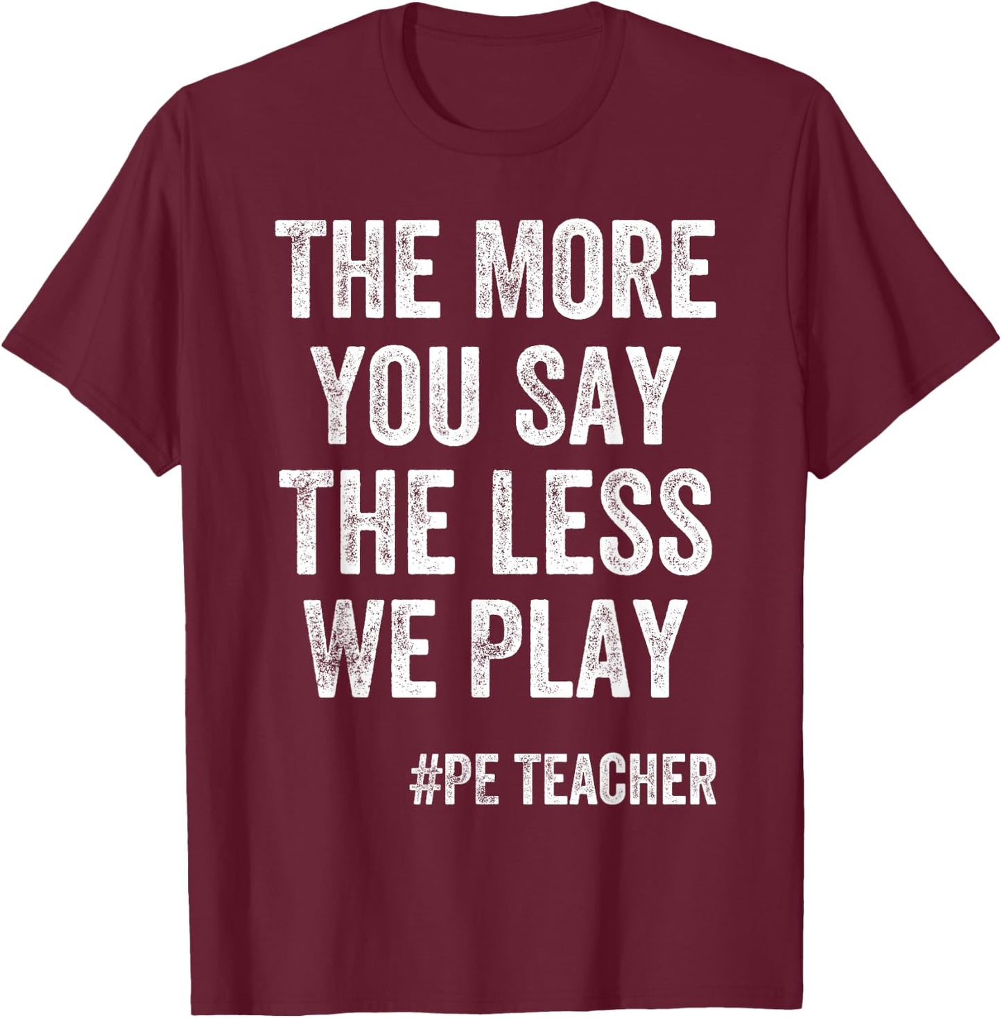 The More You Say, The Less We Play PE Teacher Kids T-Shirt - T-Shirt | Maroon