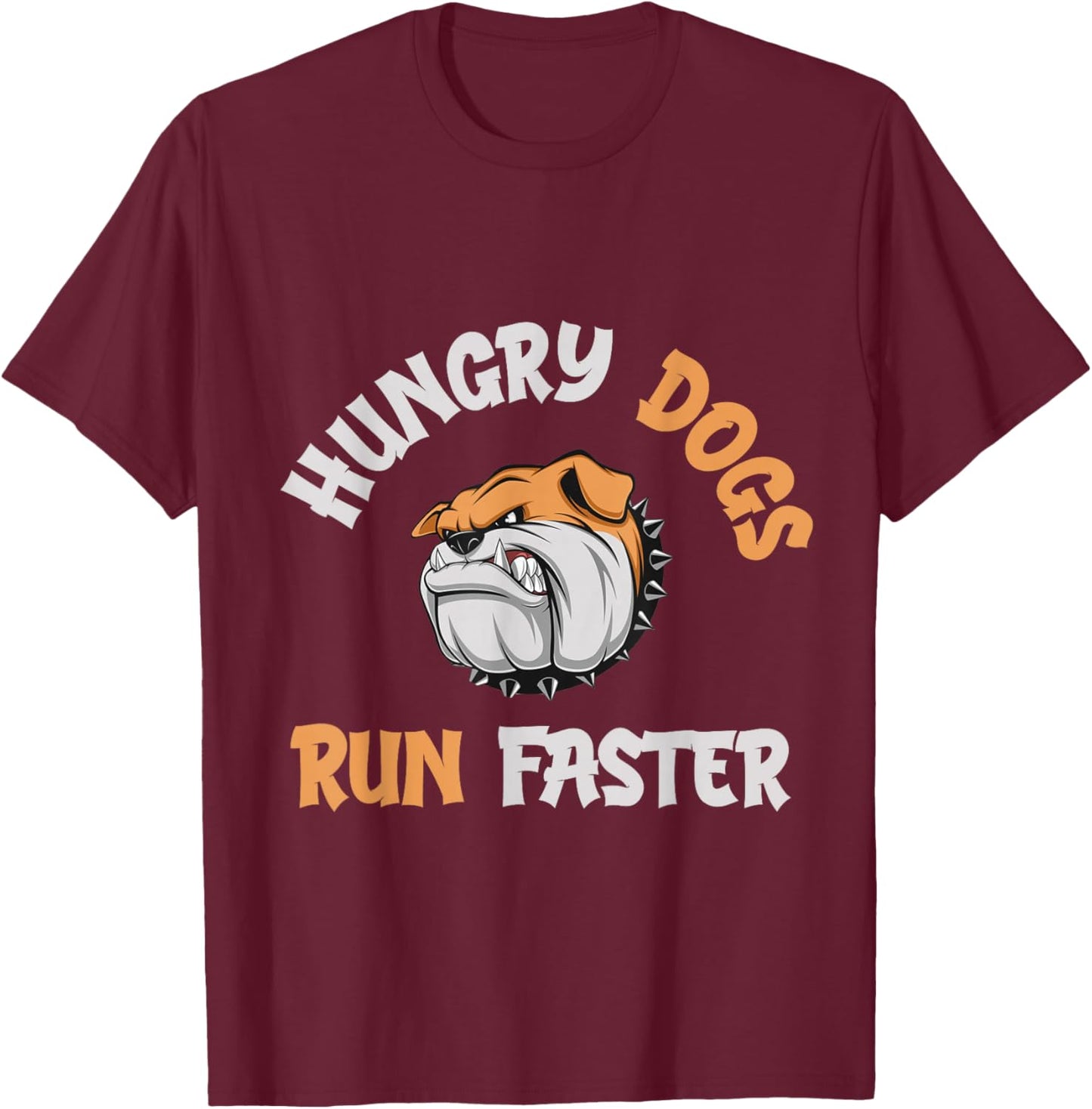 Hungry Dogs Run Faster T-Shirt - T-Shirt | Maroon