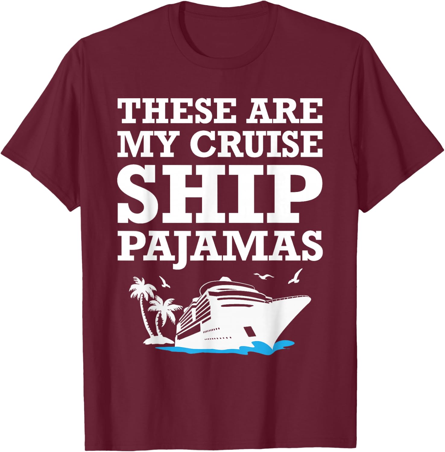These are My Cruise Ship Pajamas Funny Cruise Family Summer T-Shirt - T-Shirt | Maroon