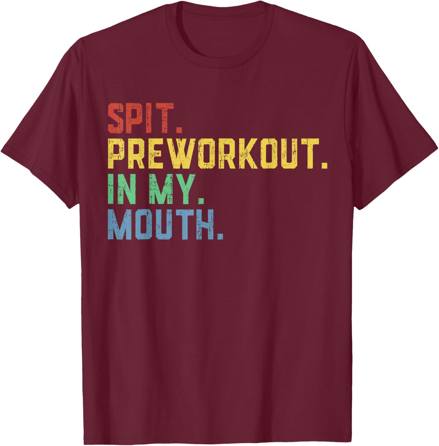 Spit Preworkout in My Mouth T-Shirt - T-Shirt | Maroon