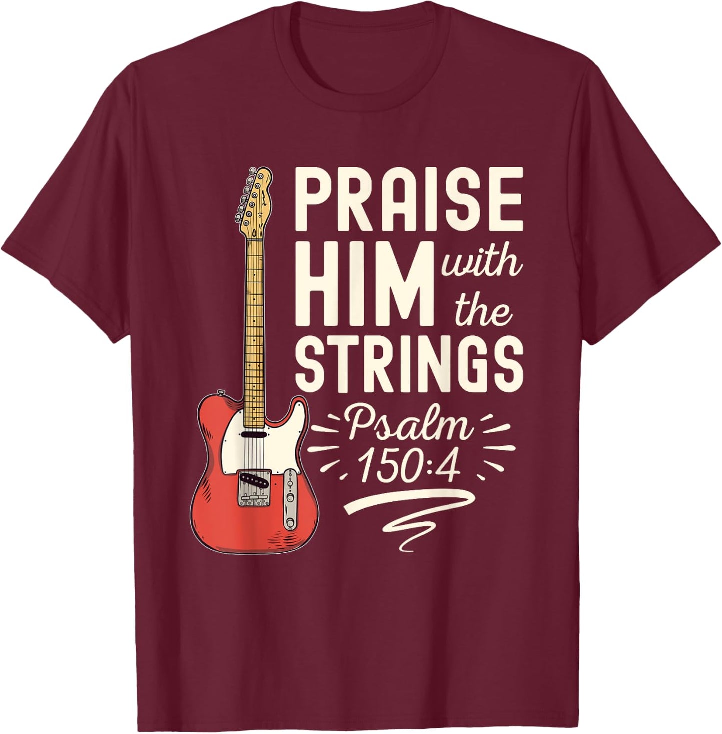 Praise Him With The Strings Psalm 150 Christian Guitar T-Shirt - T-Shirt | Maroon