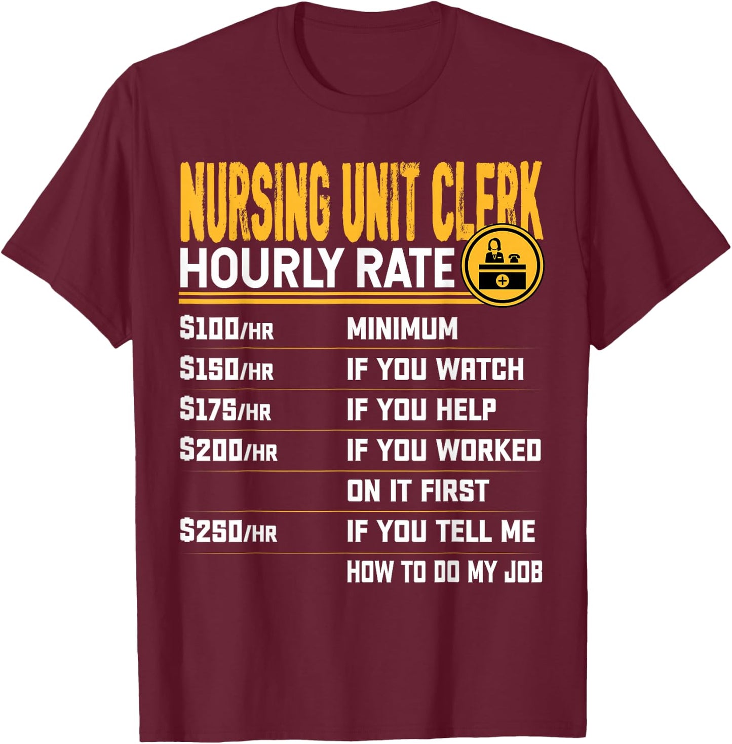 Nursing Unit Clerk Hourly Rate - Funny Hospital Unit Clerk T-Shirt - T-Shirt | Maroon