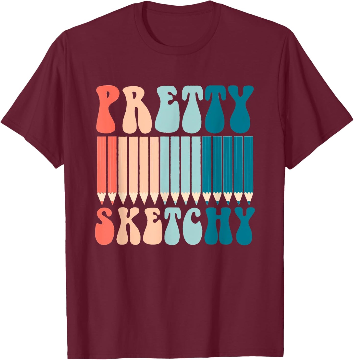 Pretty Sketchy Fun Art Lover Colored Pencils Artists Gifts T-Shirt - T-Shirt | Maroon
