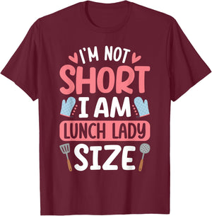 I'm Not Short I Am Lunch Lady Size Funny School Lunch Lady T-Shirt - T-Shirt | Maroon