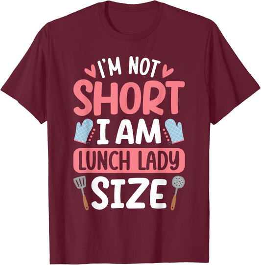 I'm Not Short I Am Lunch Lady Size Funny School Lunch Lady T-Shirt - T-Shirt | Maroon