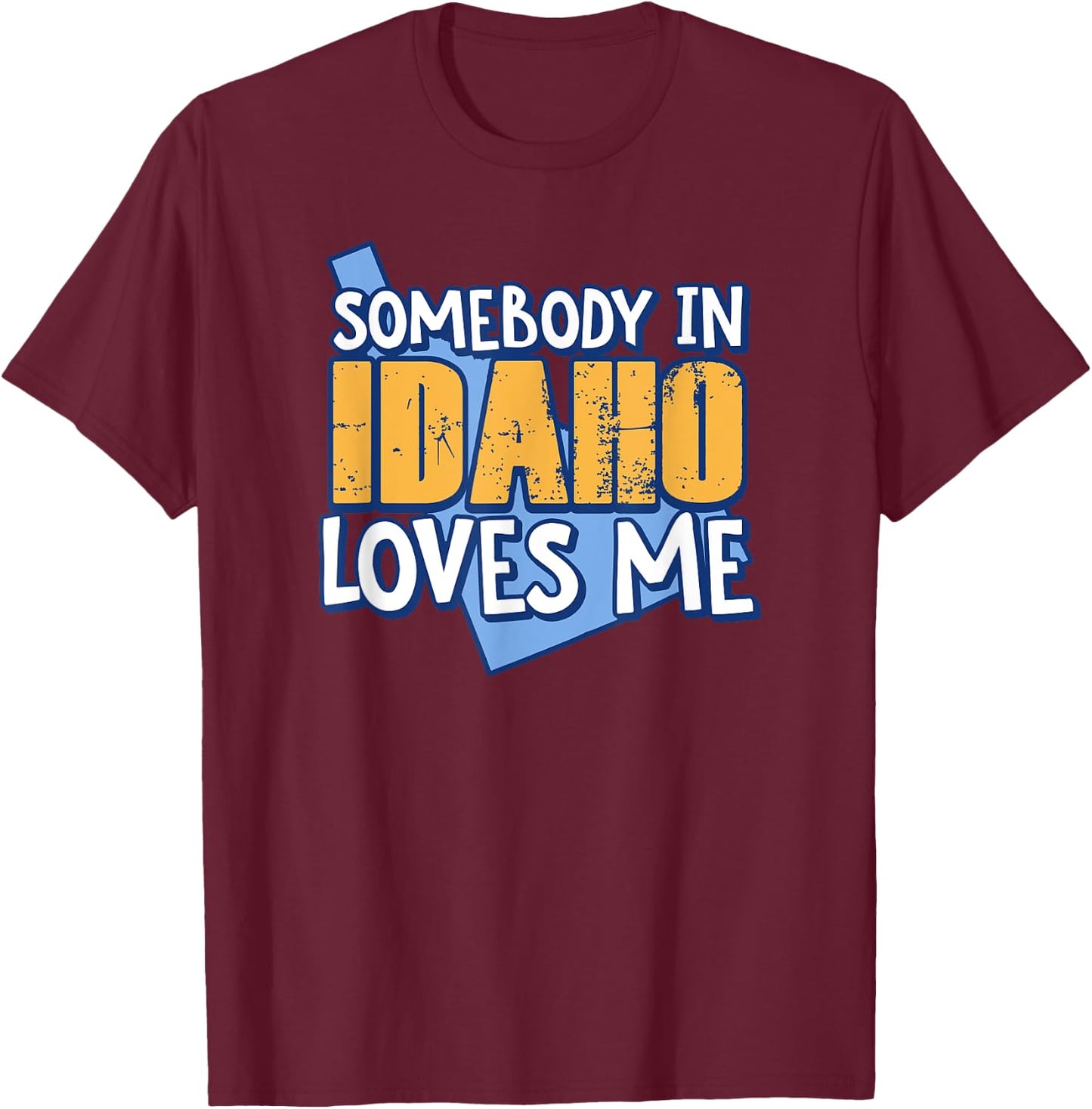 Somebody In Idaho Loves Me Funny USA State Travel T-Shirt - T-Shirt | Maroon
