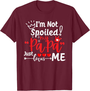 I'm Not Spoiled My Papa Just Loves Me Dad Team Kids Matching T-Shirt - T-Shirt | Maroon