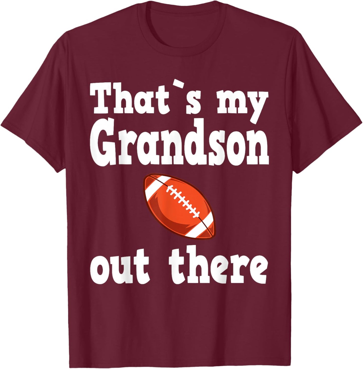 Thats my grandson out there, football quotes T-Shirt - T-Shirt | Maroon