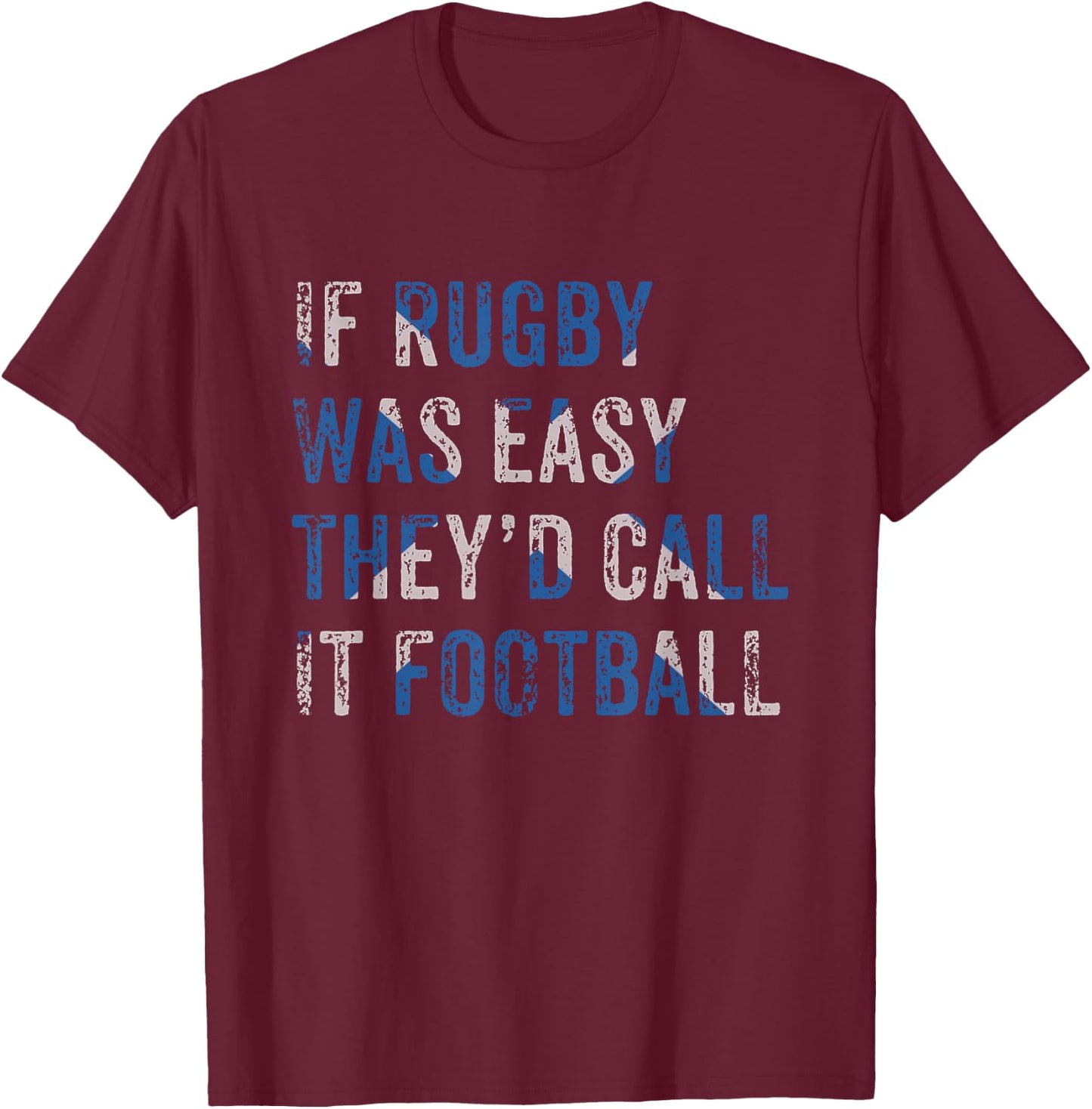 Scottish Rugby Funny Scotland If Rugby Was Easy They'd Call T-Shirt - T-Shirt | Maroon