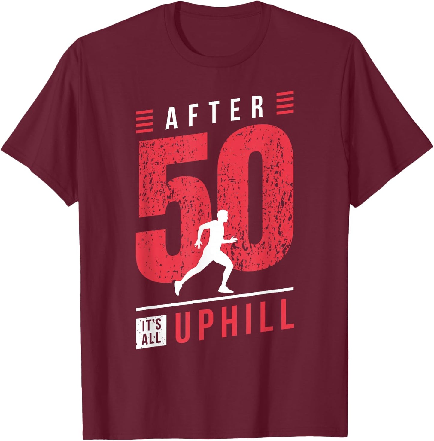 Running 50th Birthday Jogger I It's All Uphill I 50 Years T-Shirt - T-Shirt | Maroon