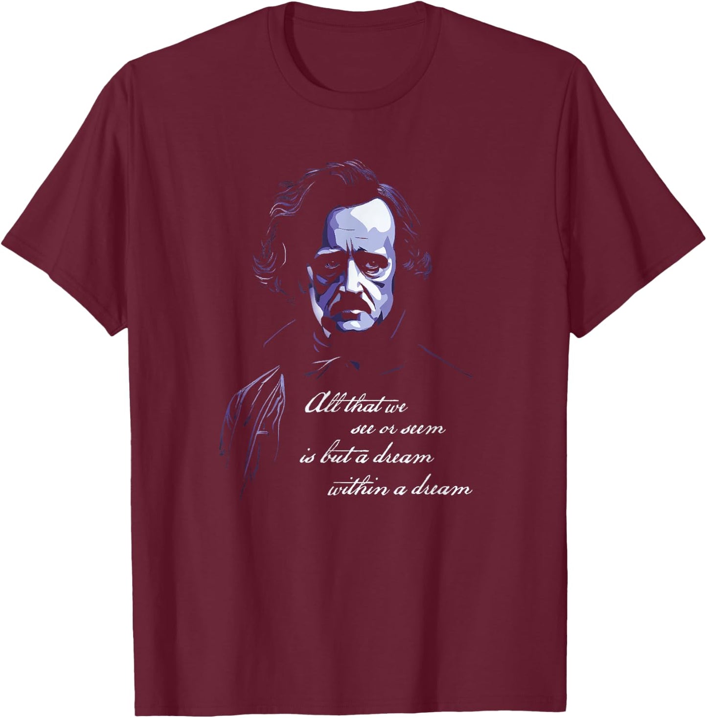 Edgar Allen Poe All That We See Or Seem Is A dream Within... T-Shirt - T-Shirt | Maroon
