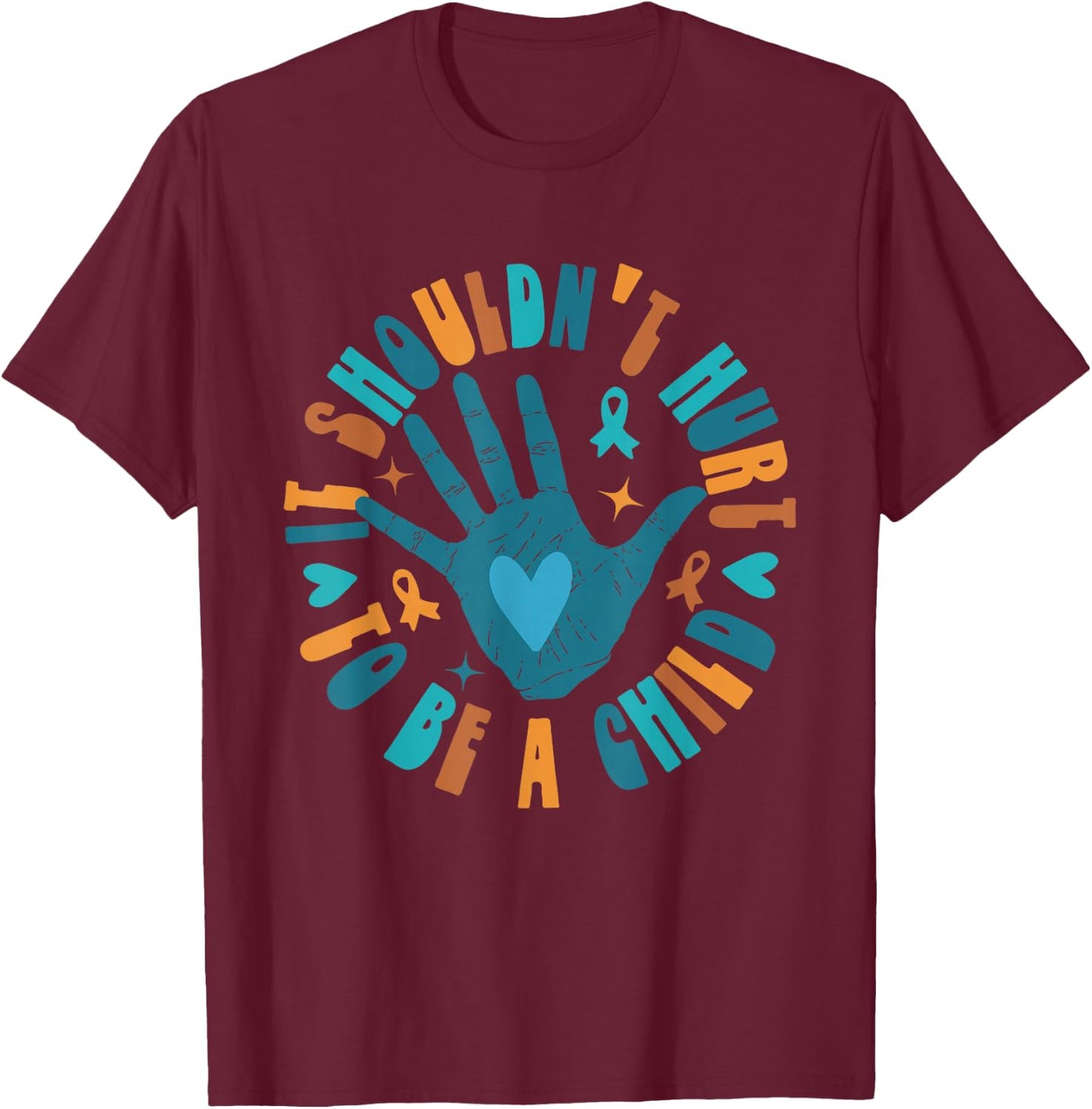 It Shouldn't Hurt To Be A Child Abuse Prevention Awareness T-Shirt - T-Shirt | Maroon