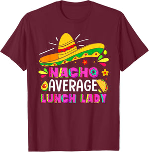Nacho Average Lunch Lady Cinco De Mayo Fiesta T-Shirt - T-Shirt | Maroon