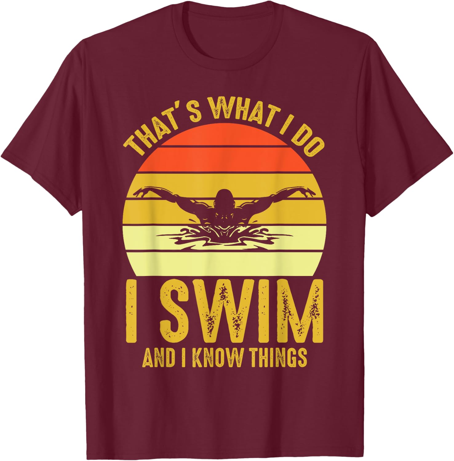 Swimming Saying - That's What I Do I Swim And I Know Things T-Shirt - T-Shirt | Maroon
