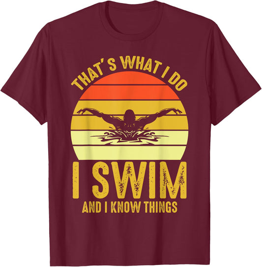 Swimming Saying - That's What I Do I Swim And I Know Things T-Shirt - T-Shirt | Maroon