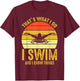 Swimming Saying - That's What I Do I Swim And I Know Things T-Shirt - T-Shirt | Maroon