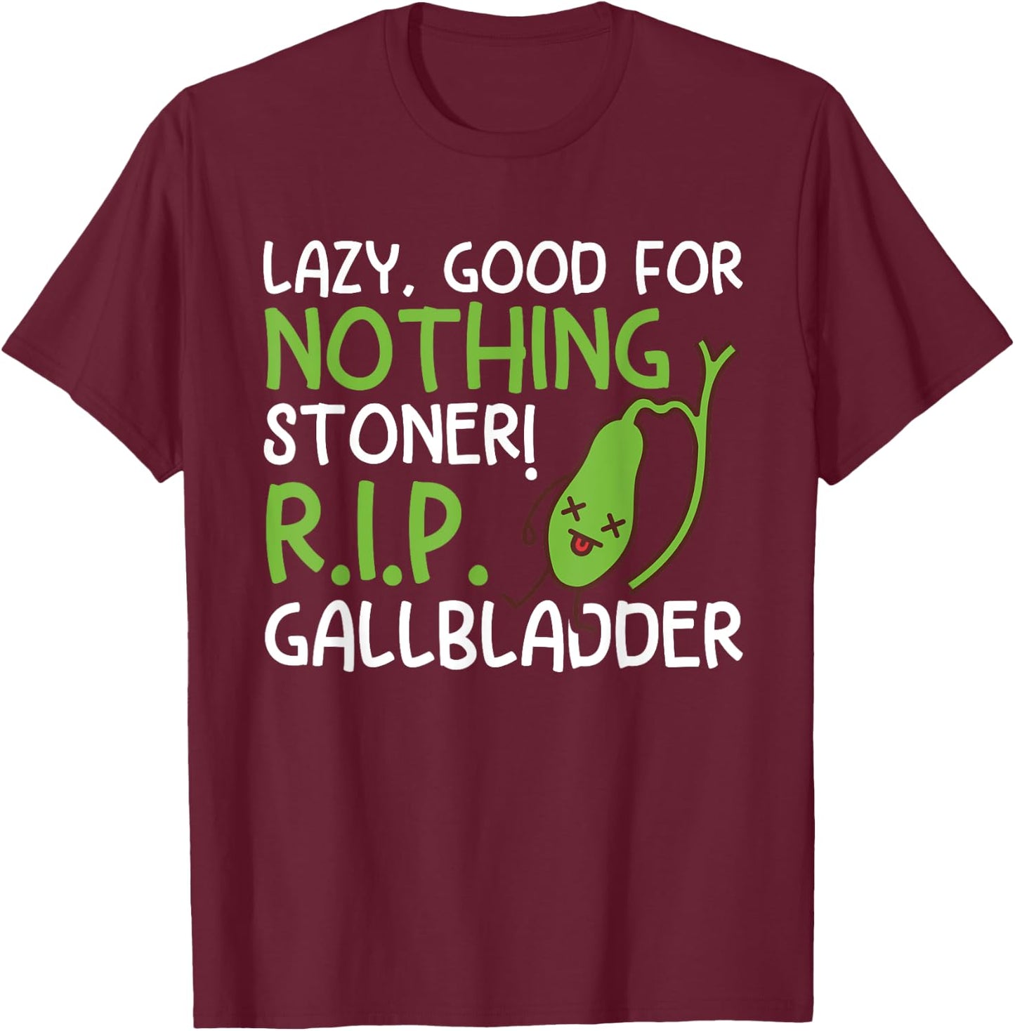 Lazy, Good For Nothing Stoner! R.I.P Funny Gallbladder Stone T-Shirt - T-Shirt | Maroon