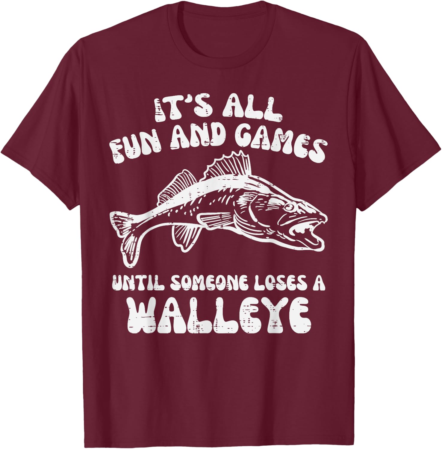 All Fun Games Until Loses Walleye Funny Fishing Men Women T-Shirt - T-Shirt | Maroon