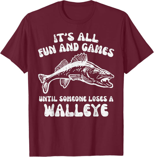 All Fun Games Until Loses Walleye Funny Fishing Men Women T-Shirt - T-Shirt | Maroon
