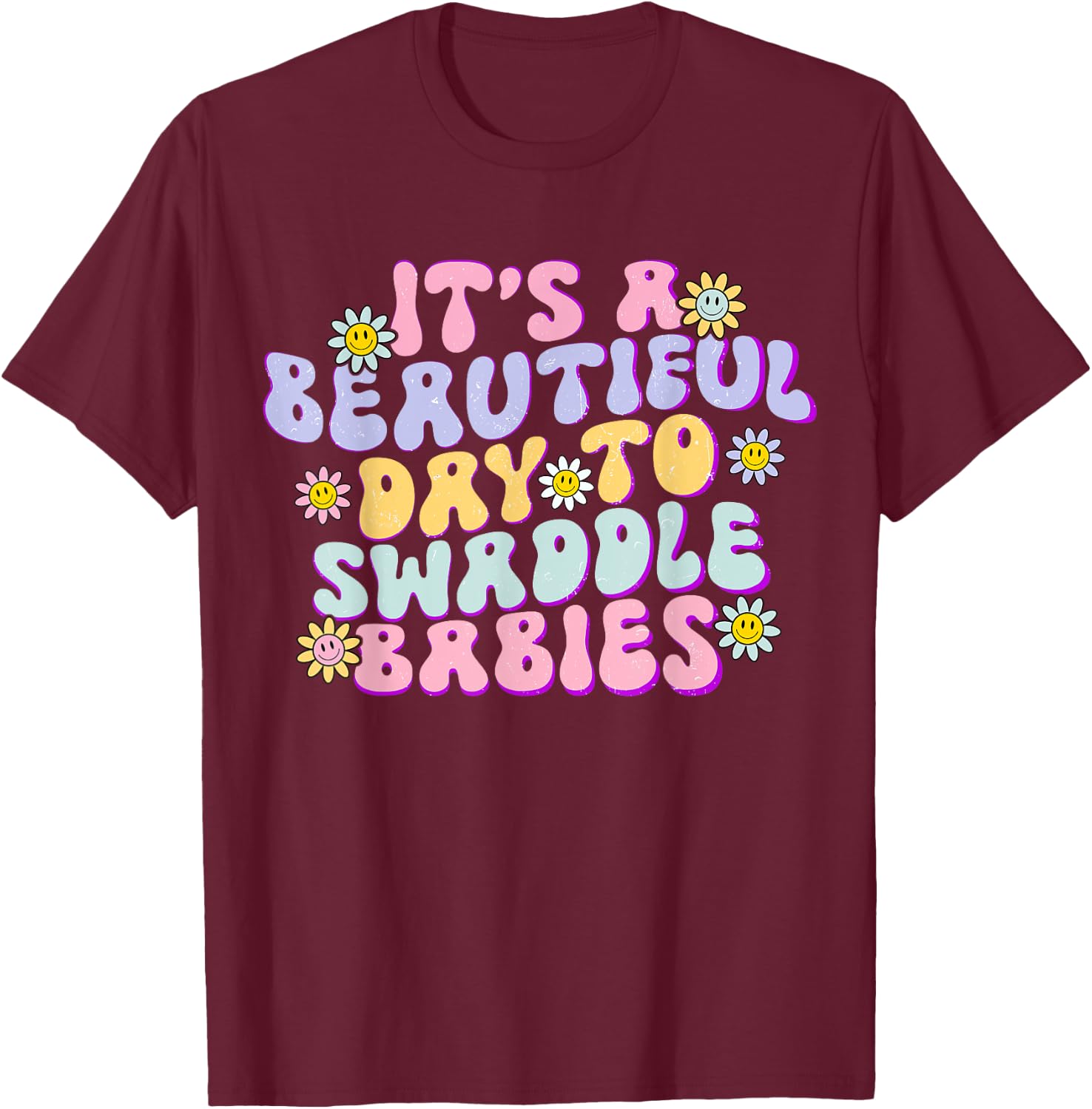 It's A Beautiful Day To Swaddle Babies Groovy NICU nurse T-Shirt - T-Shirt | Maroon