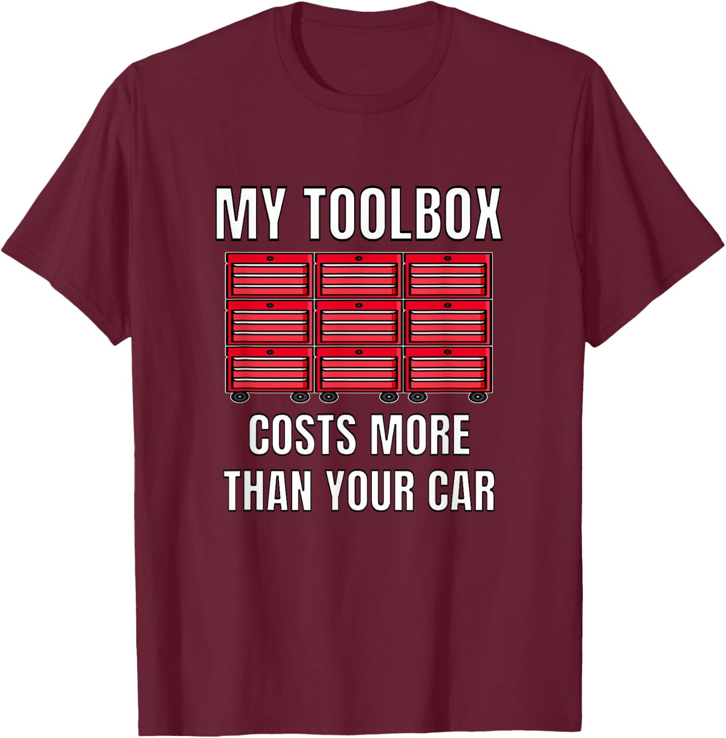My Toolbox Costs More Than Your Car Funny Mechanics T-Shirt - T-Shirt | Maroon