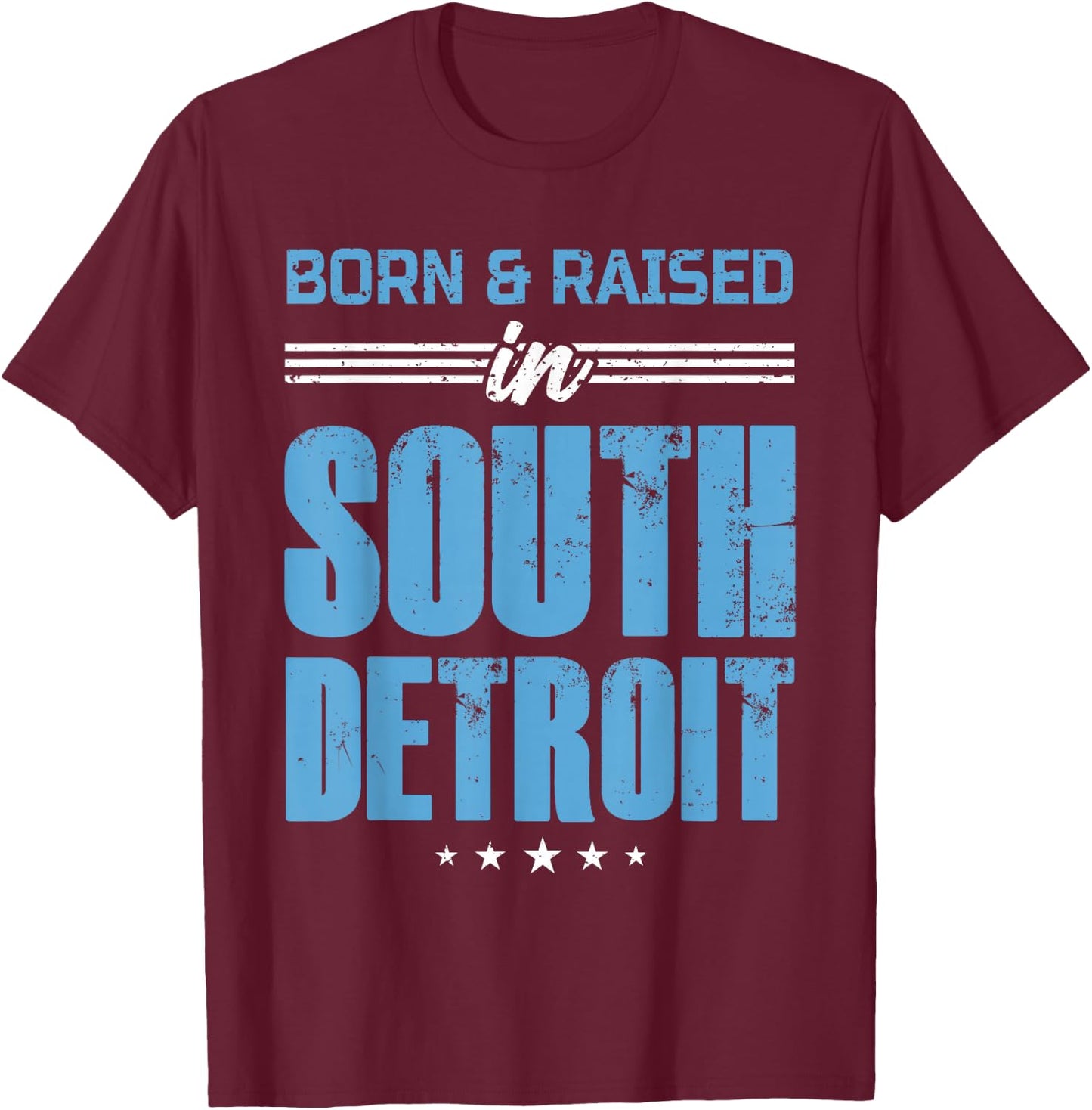 Born and Raised In South Detroit Born Apparel Men Women T-Shirt - T-Shirt | Maroon
