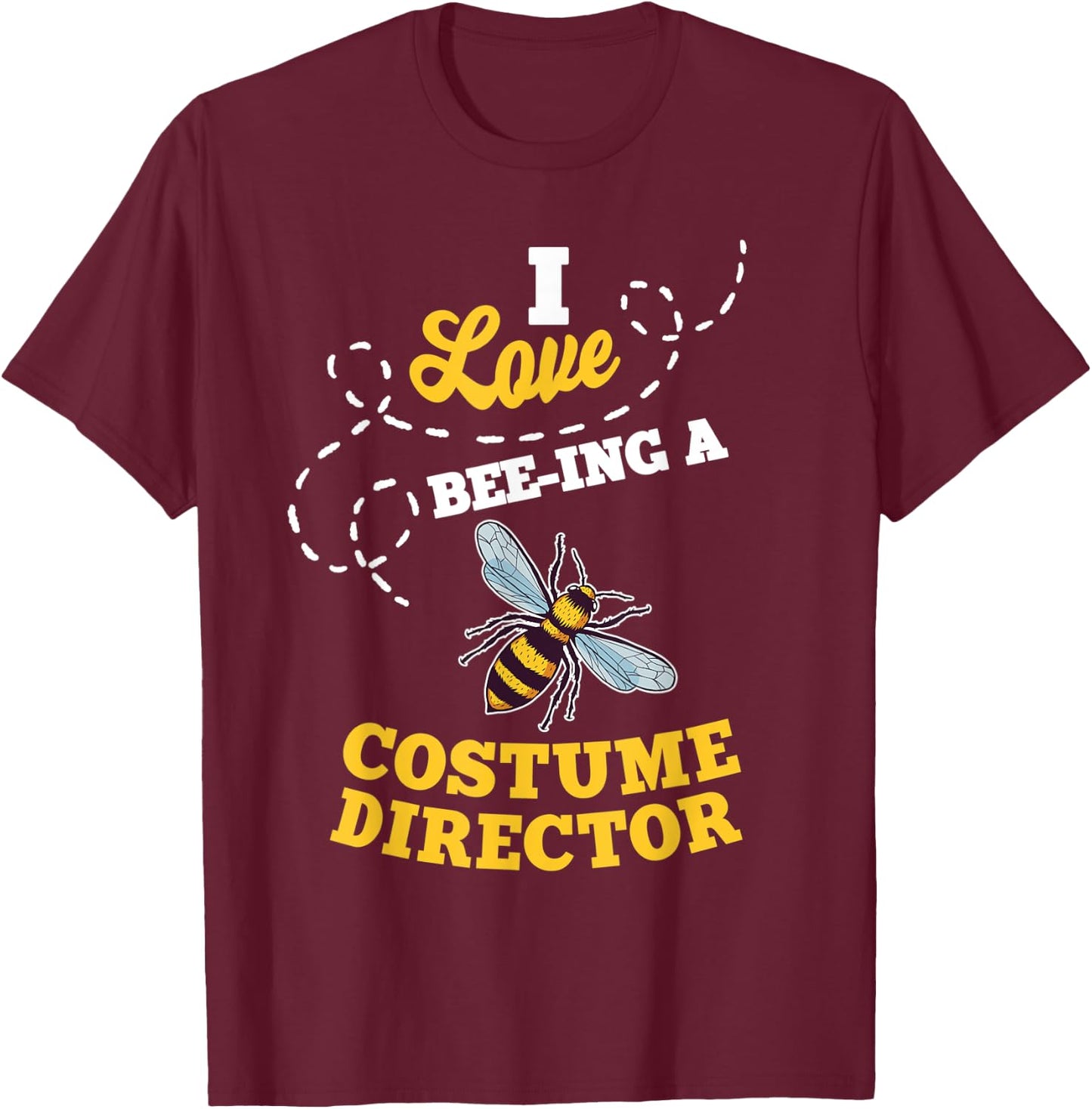 I Love Bee-Ing A Costume Director Honey Bee Job Profession T-Shirt - T-Shirt | Maroon