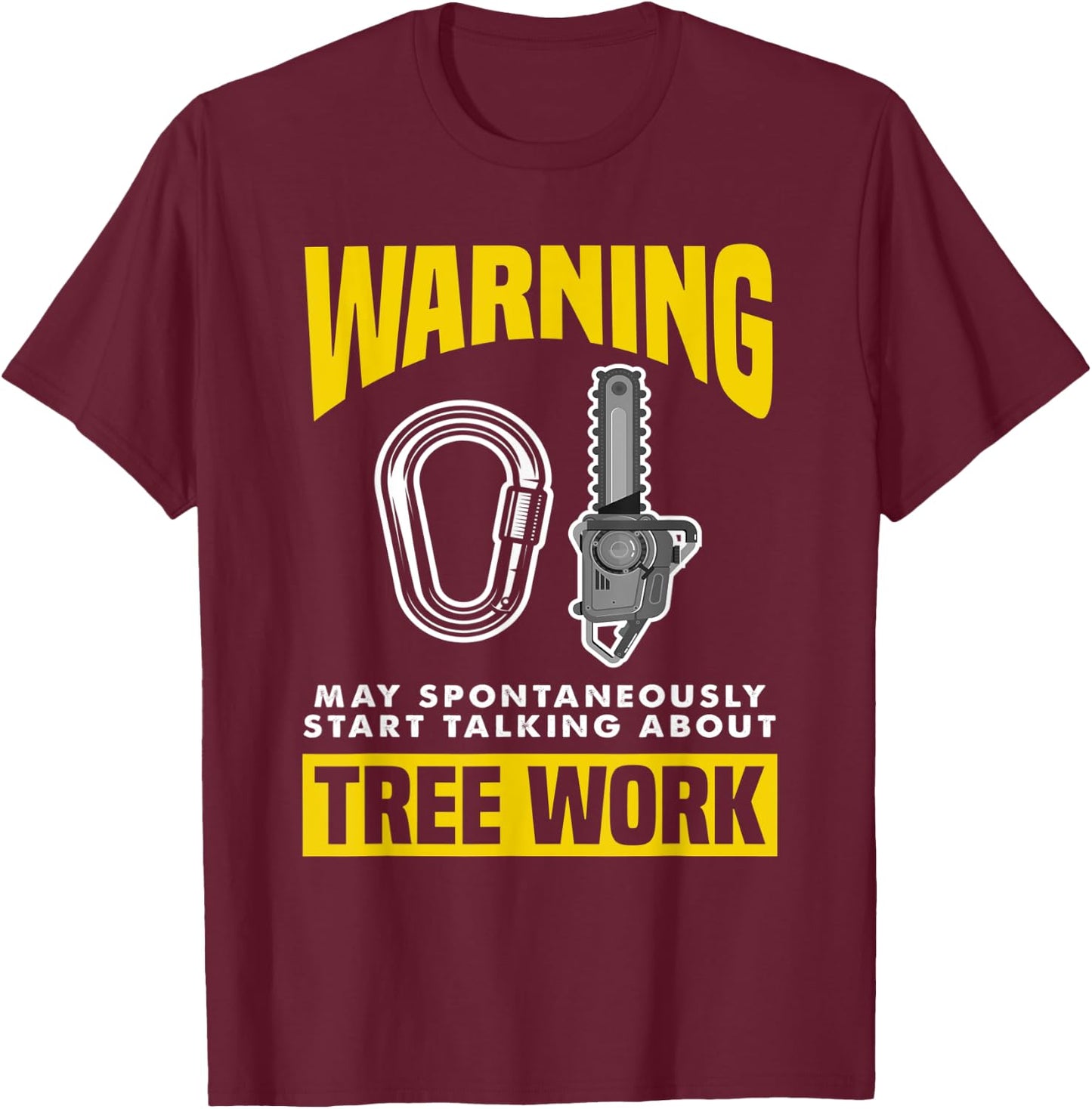 Warning May Spontaneously Start Talking Tree Work Arborist T-Shirt - T-Shirt | Maroon