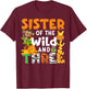 Sister Of The Wild and Three Zoo Theme Party Safari Jungle T-Shirt - T-Shirt | Maroon