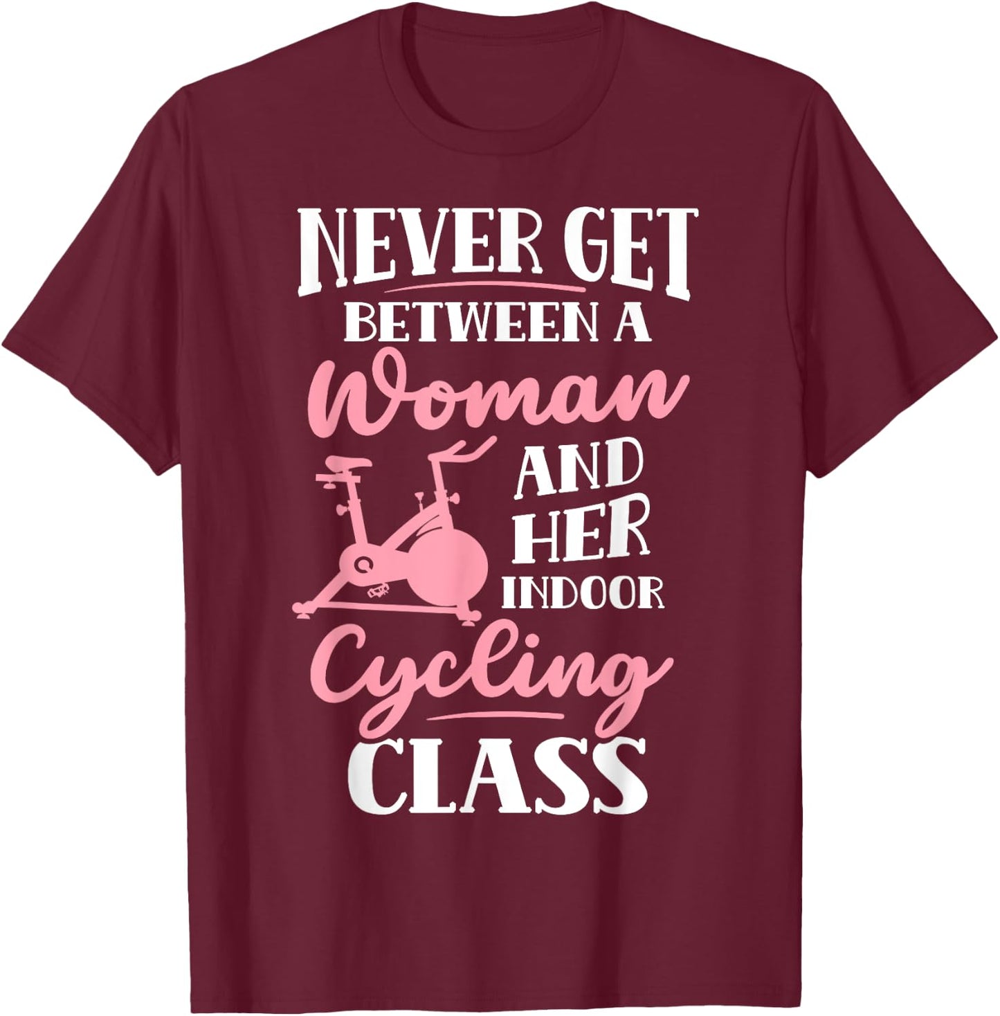 Spinning Class Never get between a women and Spin T-Shirt - T-Shirt | Maroon