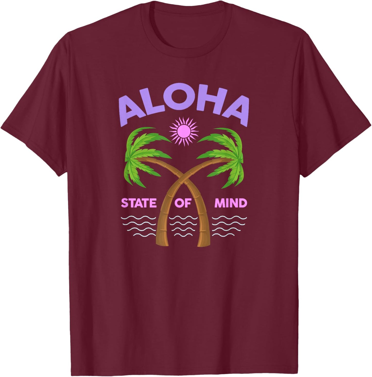 Aloha State Of Mind - Aloha HAWAII - Feel the Aloha Spirit! T-Shirt - T-Shirt | Maroon