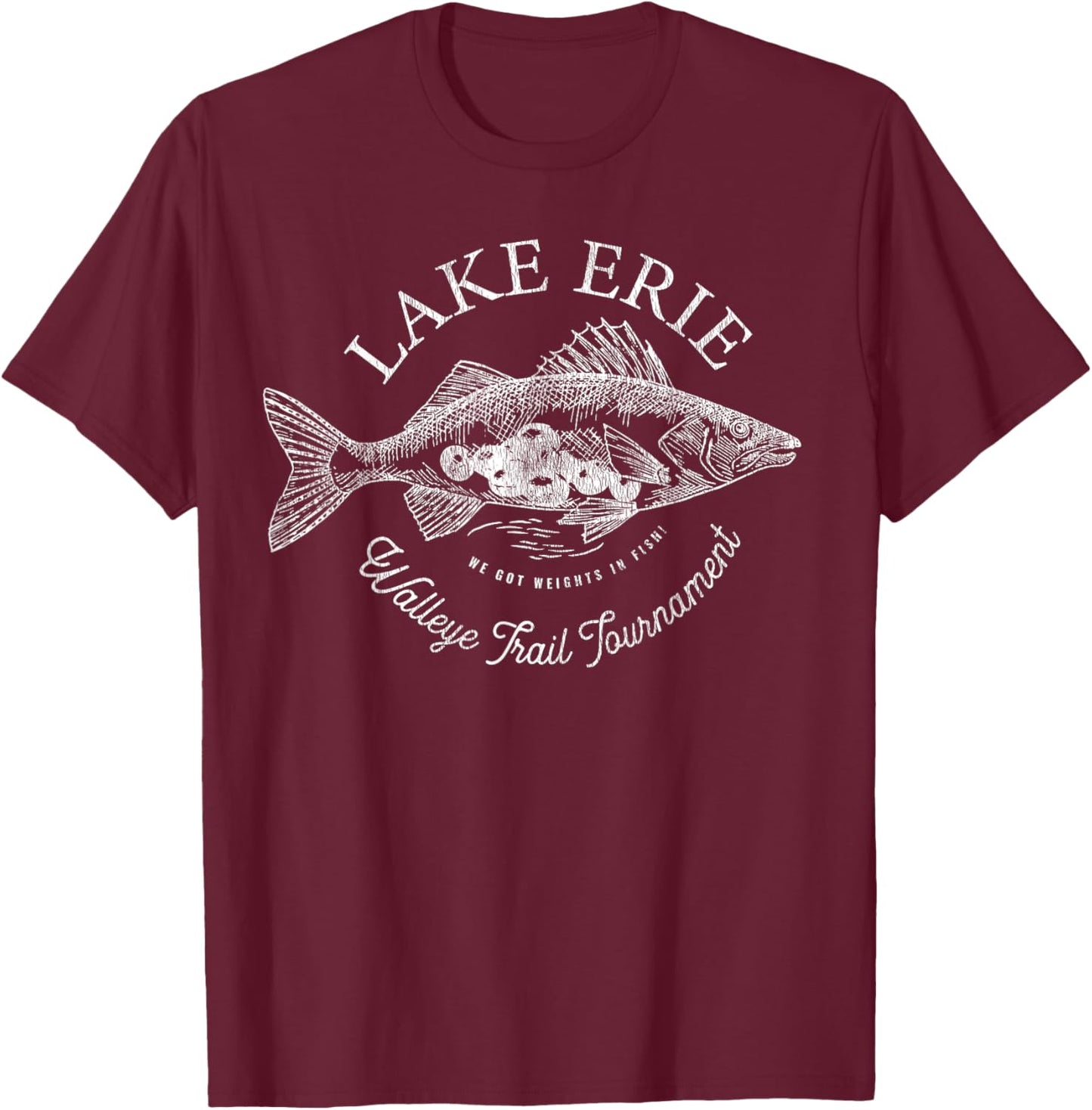Funny Lake Erie Walleye Tournament - We got weights in fish T-Shirt - T-Shirt | Maroon