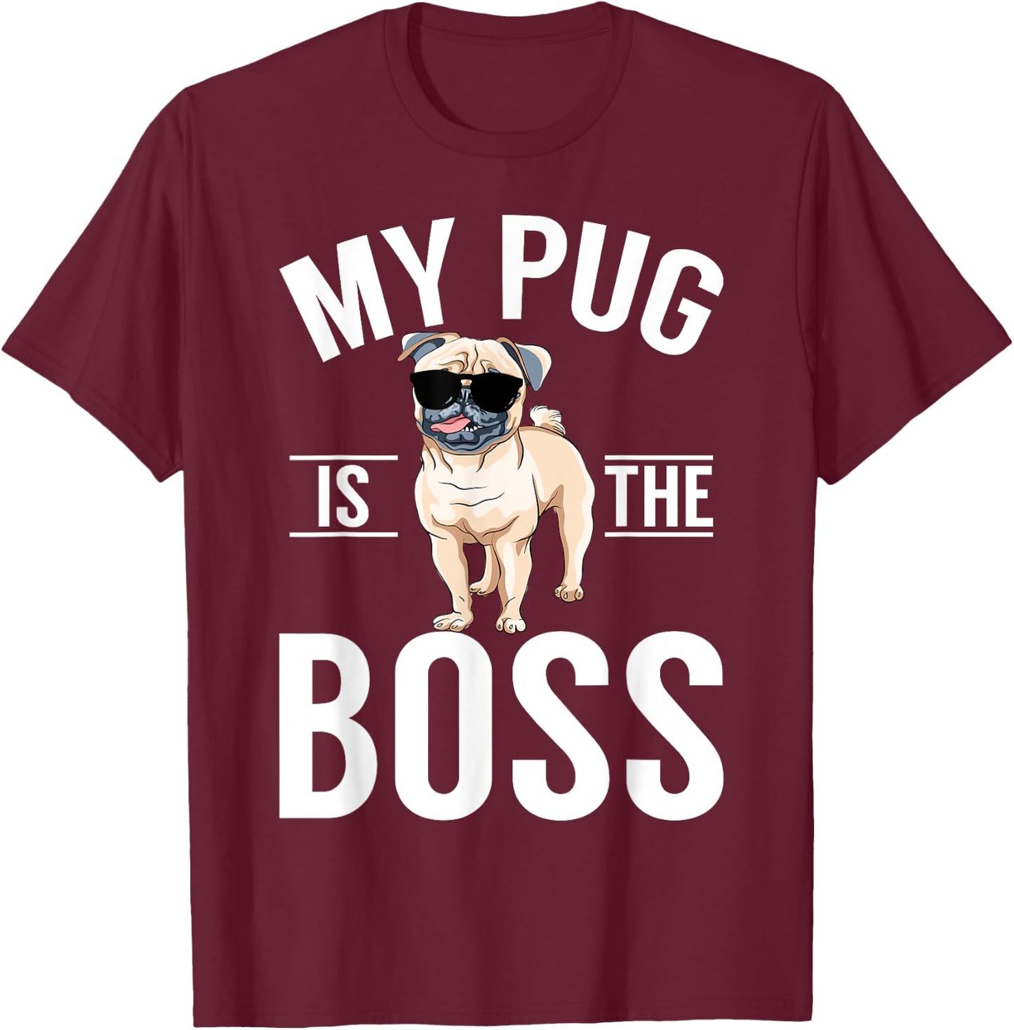 My Pug is the Boss Pug T-Shirt - T-Shirt | Maroon