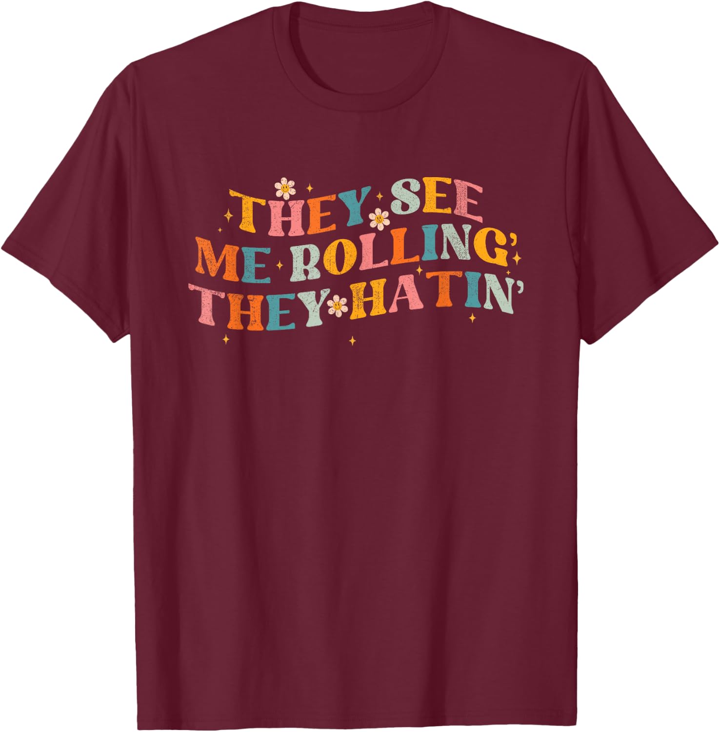 They See Me Rolling The Hatin Groovy Funny Men Women T-Shirt - T-Shirt | Maroon
