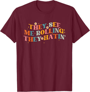 They See Me Rolling The Hatin Groovy Funny Men Women T-Shirt - T-Shirt | Maroon