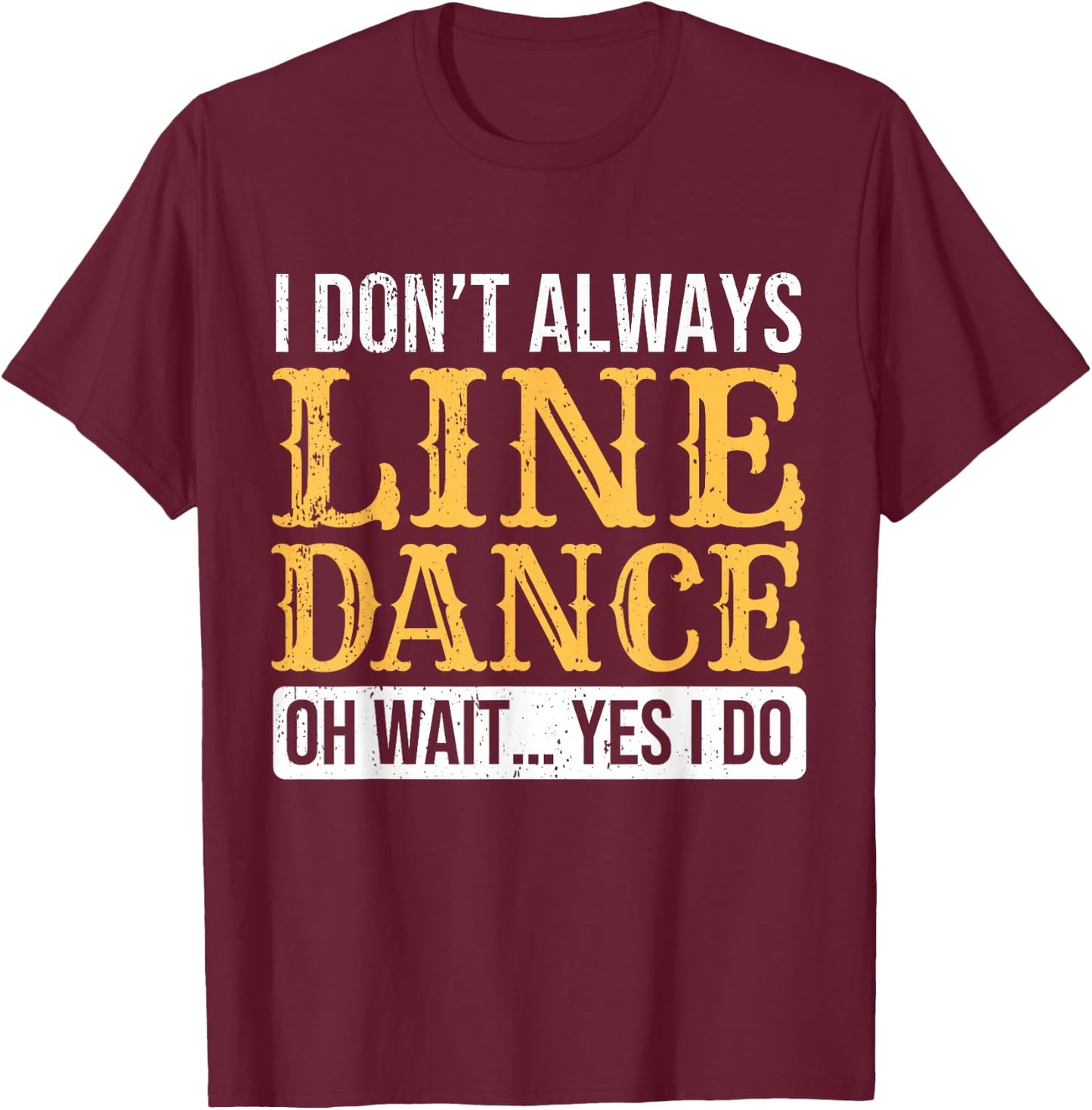 Line Dancer Funny Line Dance Saying Line Dancing T-Shirt - T-Shirt | Maroon