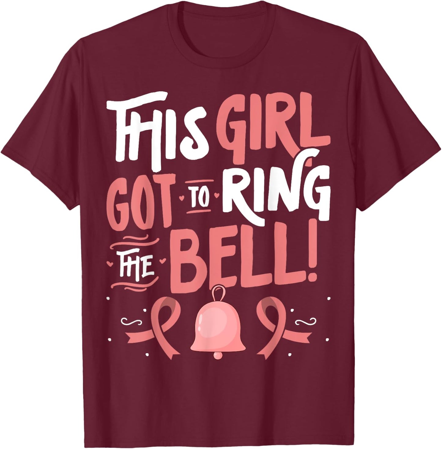 Breast Cancer Awareness - This Girl Got to Ring the Bell T-Shirt - T-Shirt | Maroon