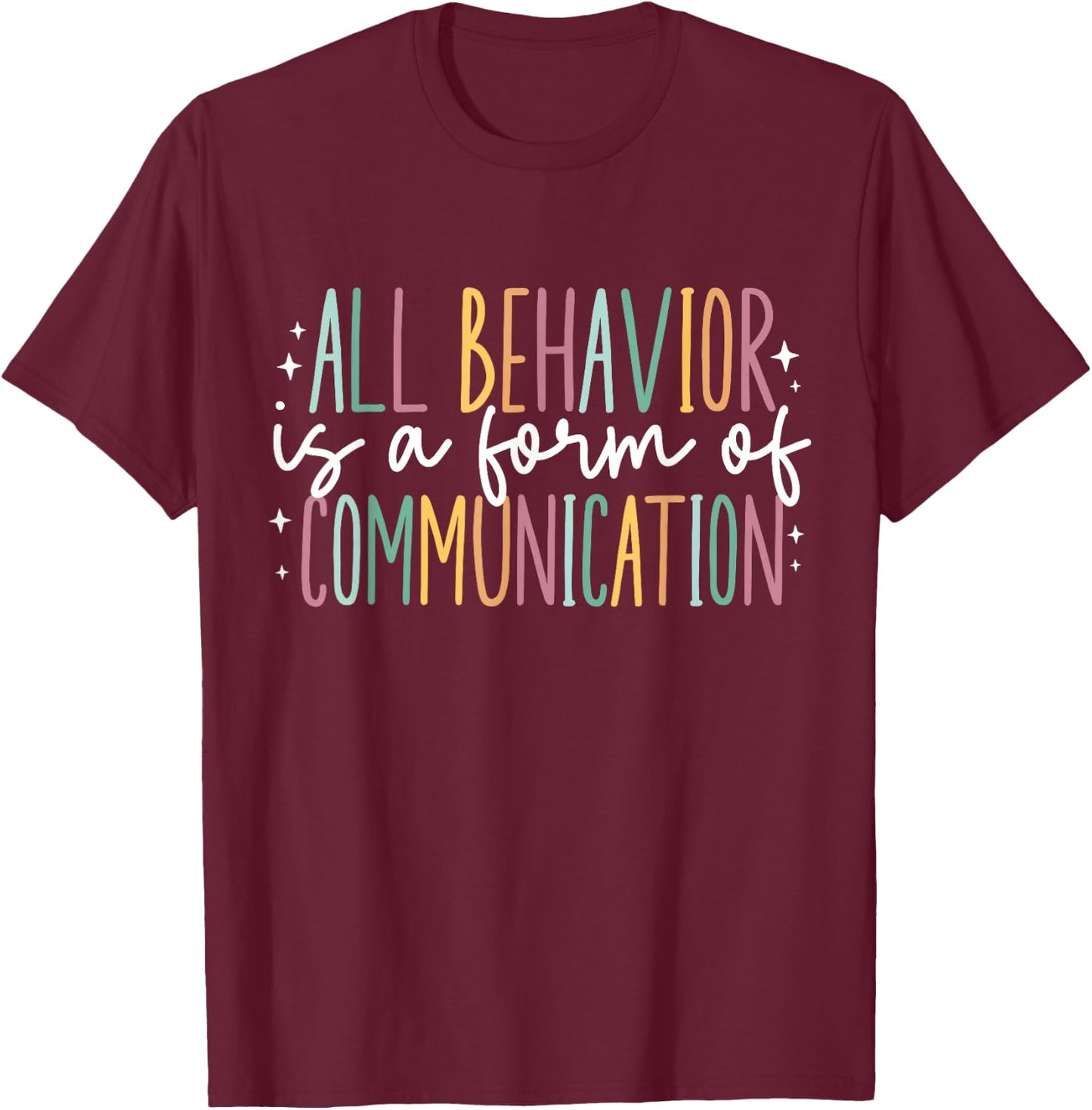 All Behavior is A Form of Communication T-Shirt - T-Shirt | Maroon