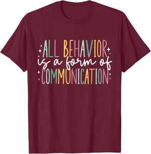 All Behavior is A Form of Communication T-Shirt - T-Shirt | Maroon