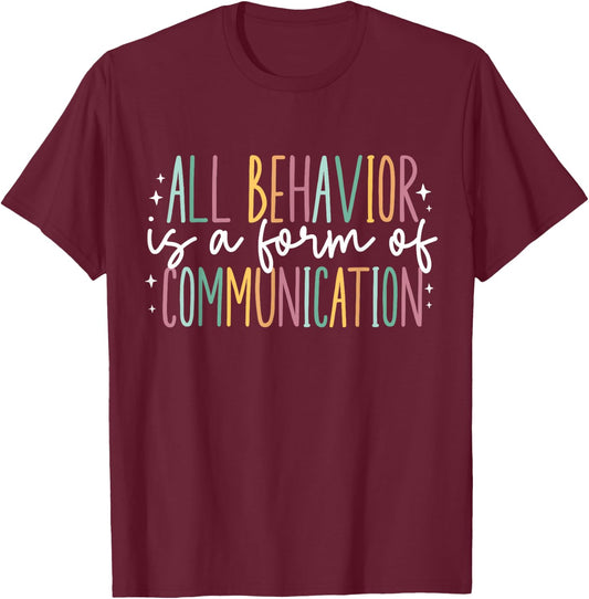 All Behavior is A Form of Communication T-Shirt - T-Shirt | Maroon