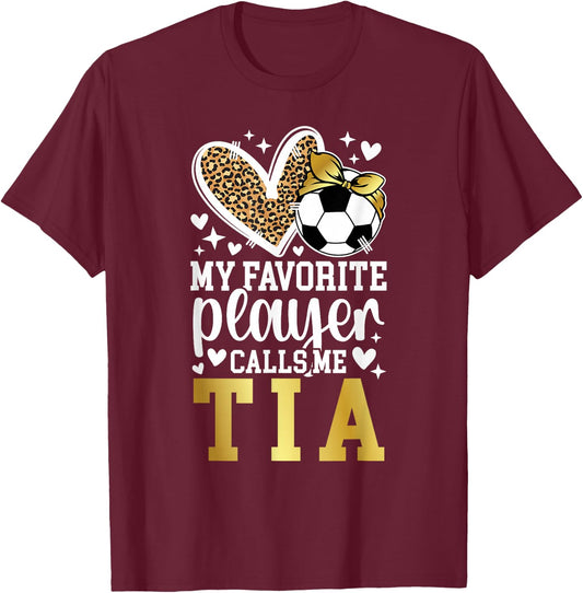 My Favorite Soccer Player Calls Me Tia Soccer Tia Aunt T-Shirt - T-Shirt | Maroon
