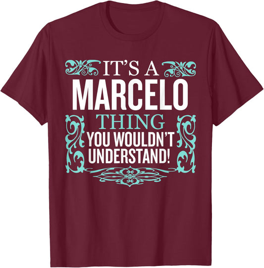 It's Marcelo Thing You Wouldn't Understand Funny Men Women T-Shirt - T-Shirt | Maroon