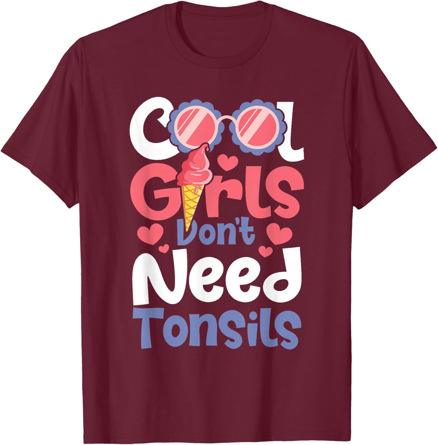 Cool Girls Don't Need Tonsils - Tonsillectomy Tonsil Removal T-Shirt - T-Shirt | Maroon