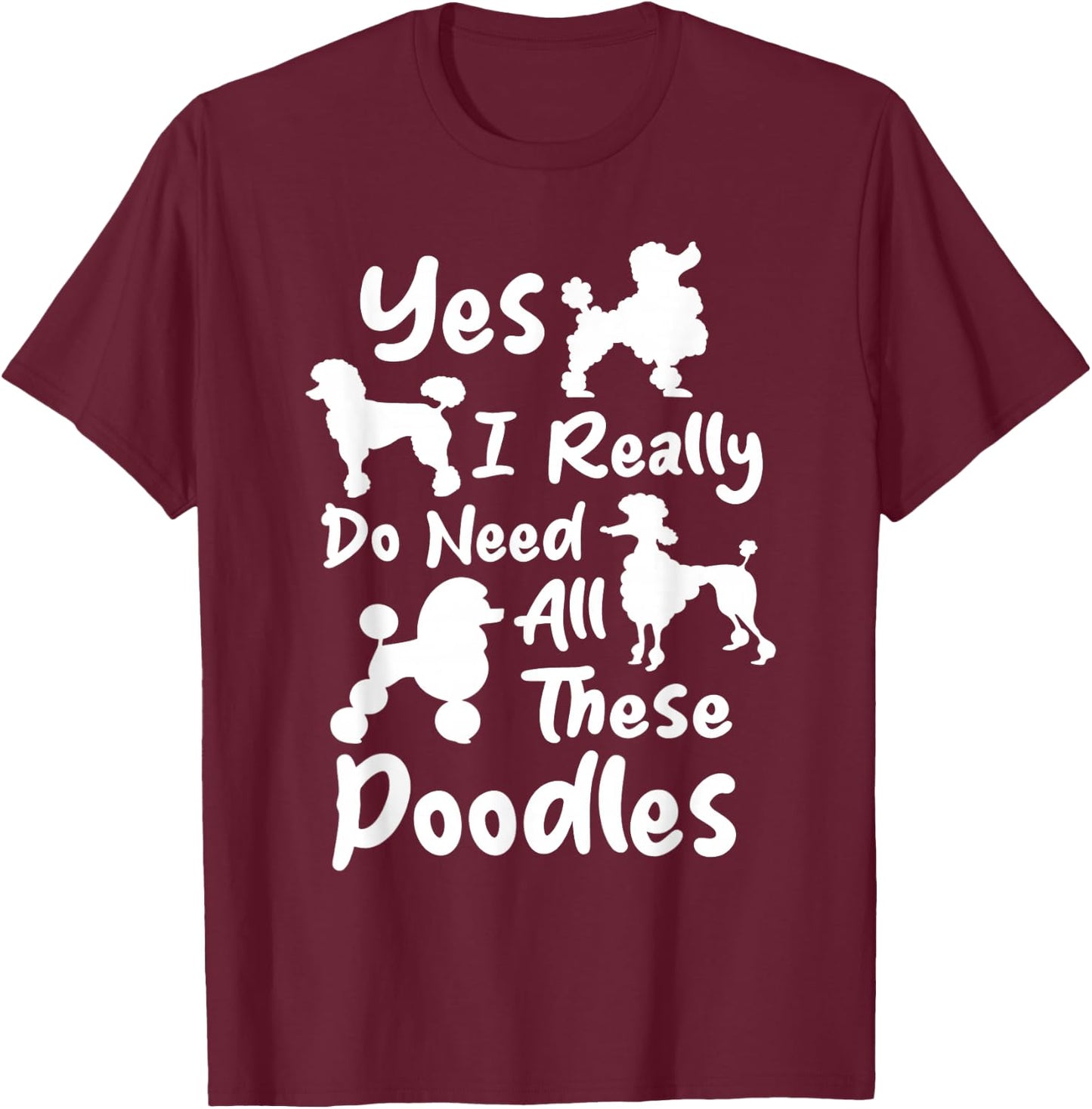 Yes I Really Do Need All These Poodles - Dog Lover Women Kids T-Shirt - T-Shirt | Maroon