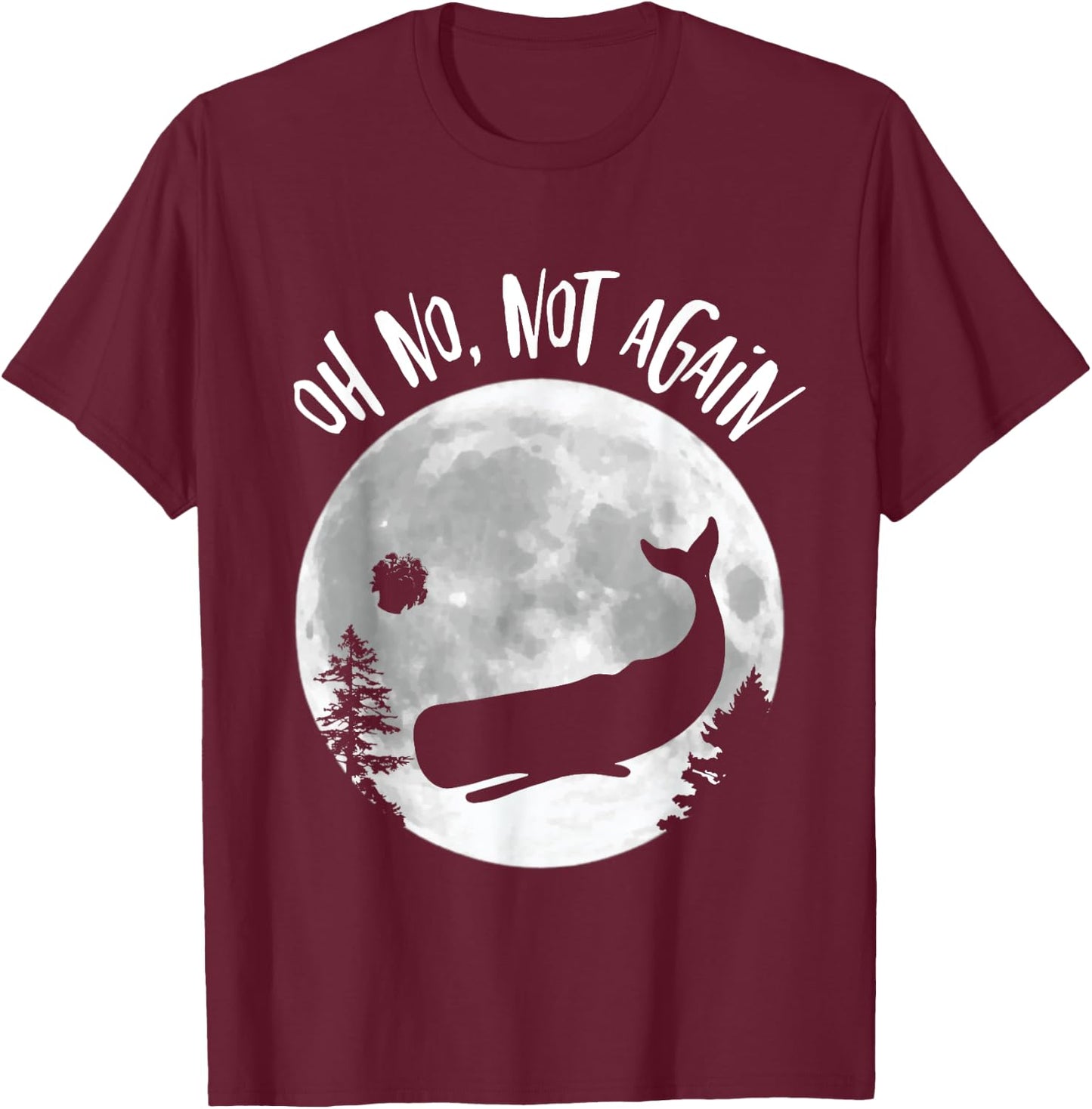 Oh No Not Again Funny Whale and Petunia Awsome T-Shirt - T-Shirt | Maroon