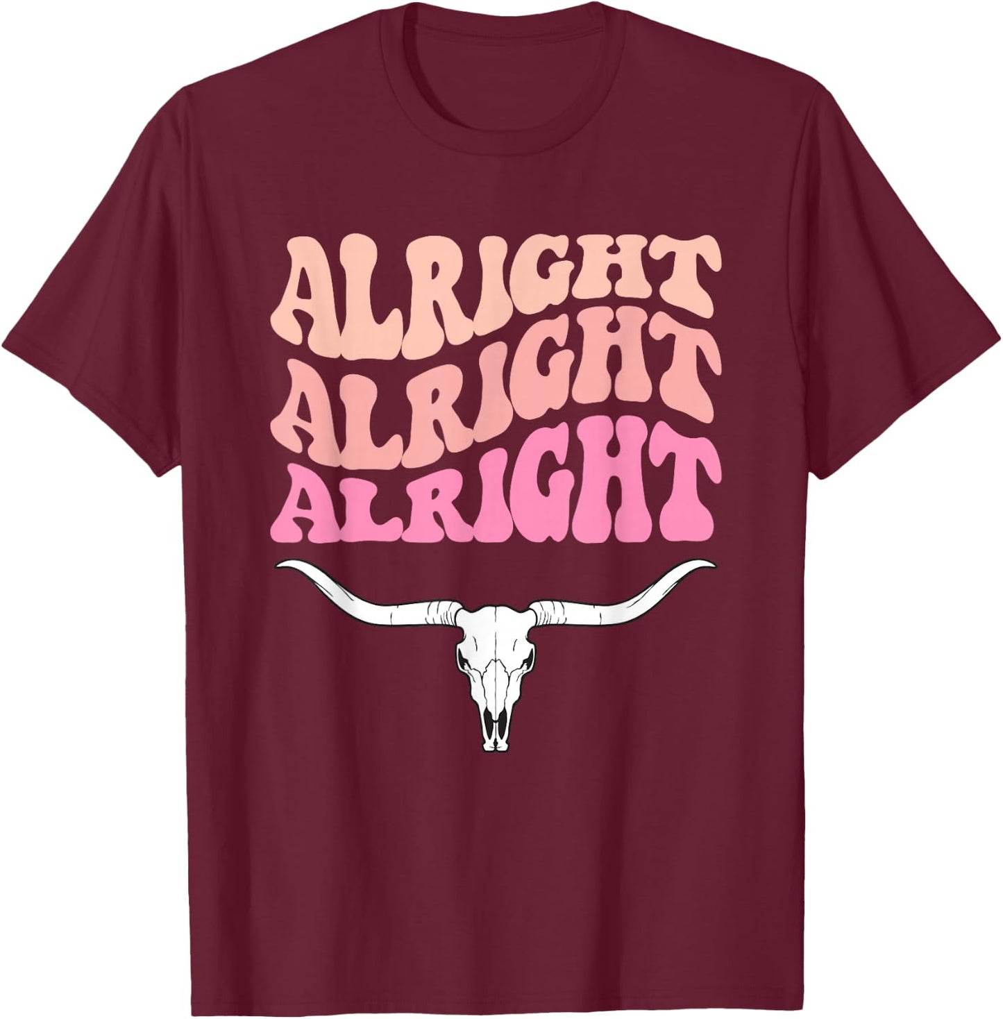 Alright, Alright, Alright Texas Bull Texas Pride State USA T-Shirt - T-Shirt | Maroon